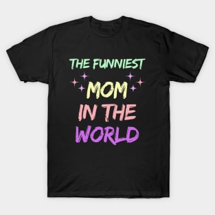 The Funniest Mom in the world Mothers day 2024 T-Shirt
